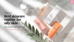Best Skin Care Routine for Oily Skin - Dreemato