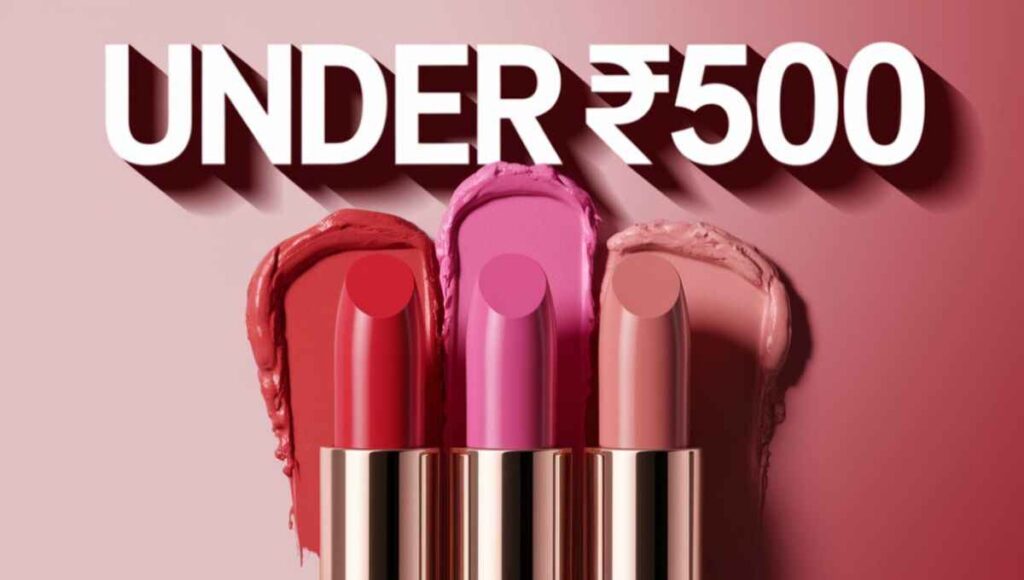 Top 5 best long-lasting lipsticks under ₹500 in India 2025 – Smudge-proof, matte, and affordable lipsticks